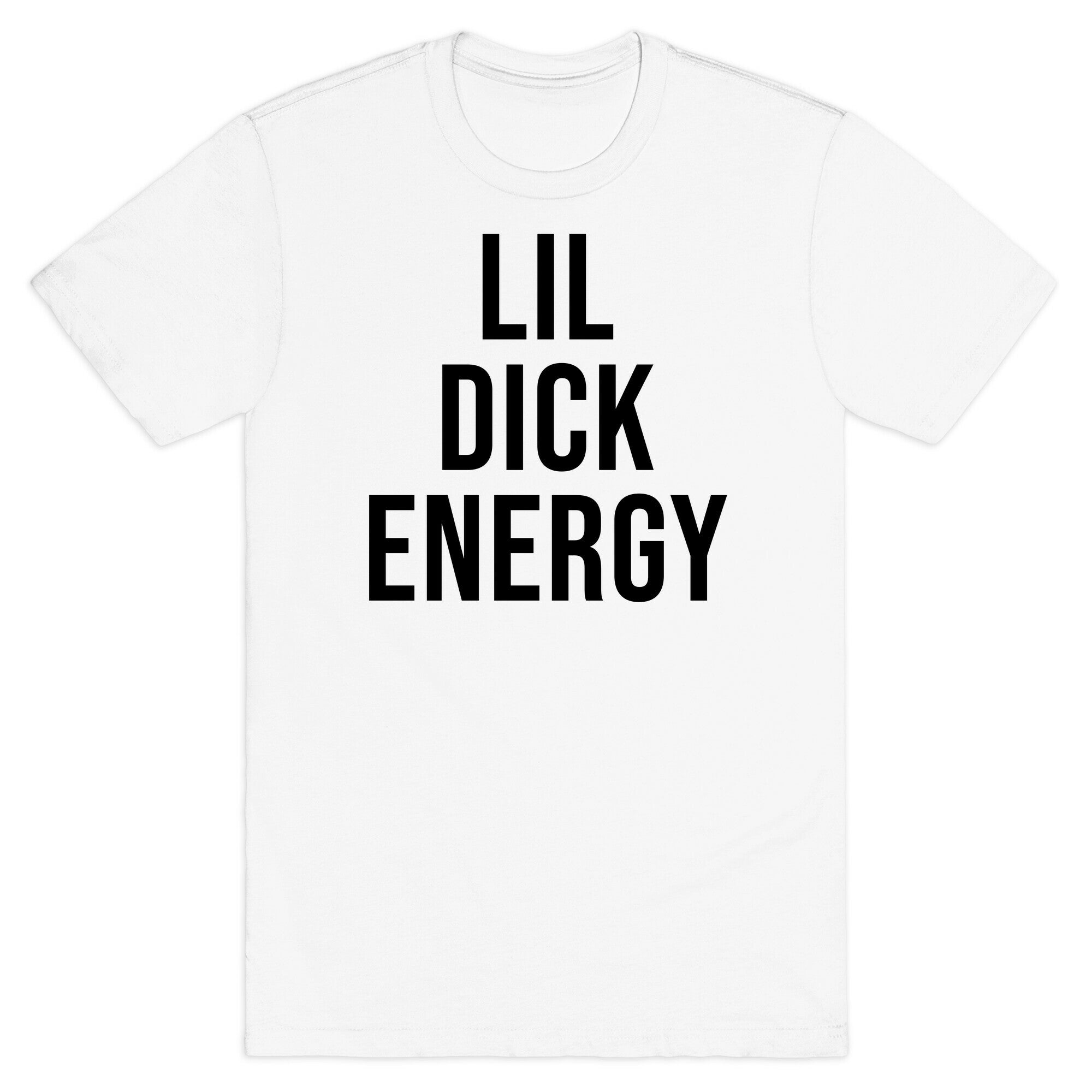 Lil Dick Energy T-Shirt